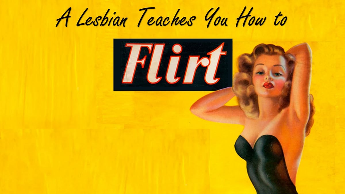 A Lesbian Teaches You How to Flirt