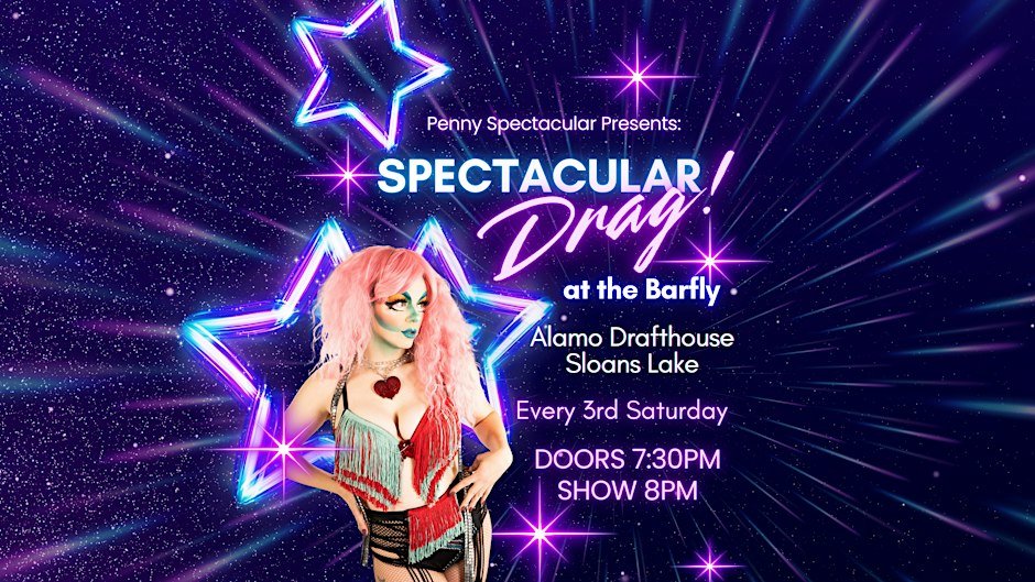 Spectacular DRAG! at Alamo Drafthouse Sloans Lake Barfly flyer