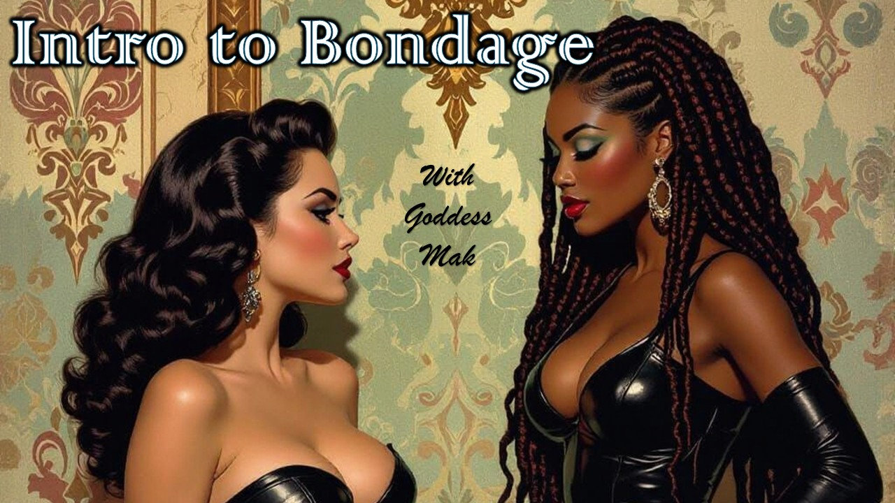 Intro to Bondage with Goddess Mak class image